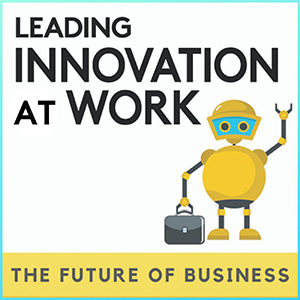 Leading Innovation At Work PODCAST